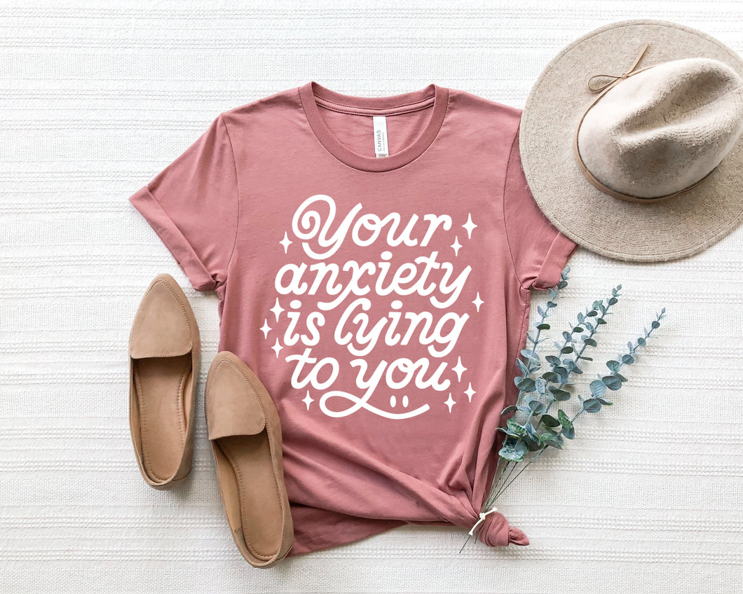 Your anxiety is lying- Unisex