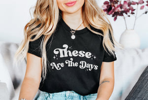 These are the days- Unisex